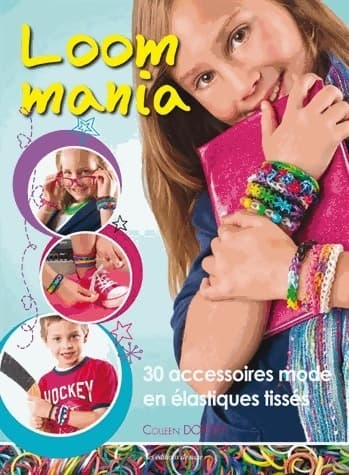 Loom mania. 30 accessoires mode en élastiques tissés ! - Colleen Dorsey