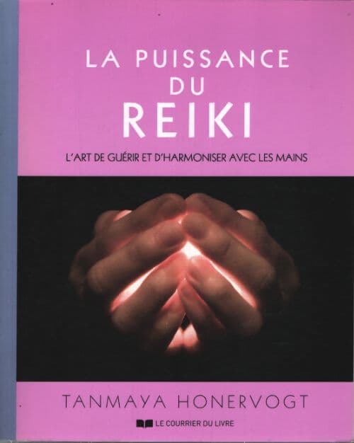 La puissance du reiki - l'art de guérir et d'harmoniser avec ses mains - Tanmaya Honervogt